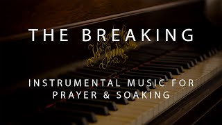 The Breaking  Instrumental Prayer Worship amp Soaking Music [upl. by Enelrahs]