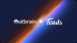 A Transformational Moment Outbrain Merges with Teads a Branding and Omnichannel Video Leader [upl. by Annayk236]