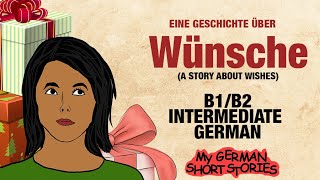 Deutsch lernen mit Geschichten B1 B2  EINE GESCHICHTE ÜBER WÜNSCHE  GERMANSTORY [upl. by Adnawak296]