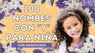 👶100 NOMBRES CON Y PARA NIÑA🎀Nombres originales [upl. by Adnertal]