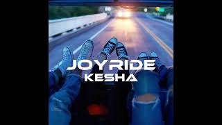 Joyride  Kesha  slowed [upl. by Henden391]