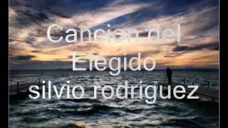 quotCanción del elegidoquot Silvio Rodríguez [upl. by Aeslehc]