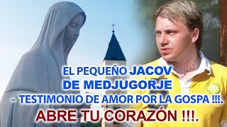 EL PEQUEÑO JACOV DE MEDJUGORJE  TESTIMONIO DE AMOR POR LA GOSPA  ABRE TU CORAZÓN [upl. by Kimitri236]