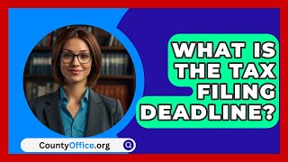 What Is The Tax Filing Deadline  CountyOfficeorg [upl. by Eirok]