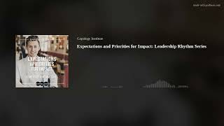 Expectations and Priorities for Impact Leadership Rhythm Series [upl. by Laon970]