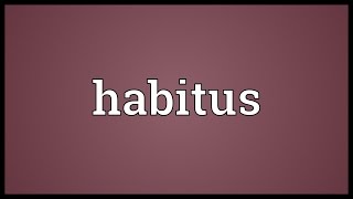 Habitus Meaning [upl. by Notterb]