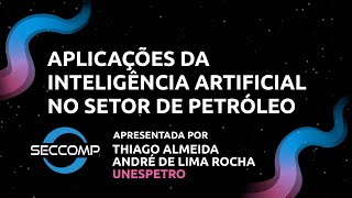 Aplicações da Inteligência Artificial no Setor de Petróleo  32ª SECComp [upl. by Latnahc]