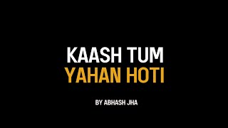 Kaash Tum Yahan Hoti 💔  Heartbreak Poem in Hindi  Abhash Jha Poetry [upl. by Nenney790]