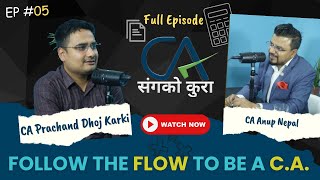 Follow the flow to be a CA  Full Episode  CA Anup Nepal CA SANGA KO KURA  S1E5 [upl. by Terrena]