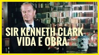 Sir Kenneth Clark  Vida e Obra [upl. by Schober126]