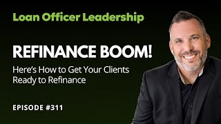 Refinance BOOM Heres How to Get Your Clients Ready to Refinance [upl. by Mikaela671]