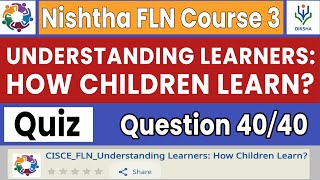 Understanding Learners How Children Learn Quiz Answers  Nishtha FLN Course 3  Complete Course [upl. by Razec]