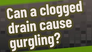 Can a clogged drain cause gurgling [upl. by Aerehs]