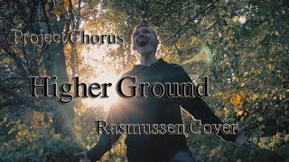 Project Chorus  Higher Ground Rasmussen Cover [upl. by Roath]