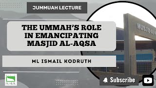 240927 The Ummah s Role in Emancipating Al Masjid Al Aqsa by Ml Ismail Kodruth V1 [upl. by Ileyan]