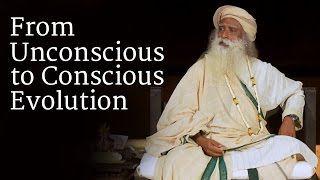 From Unconscious to Conscious Evolution  Sadhguru [upl. by Kenyon]