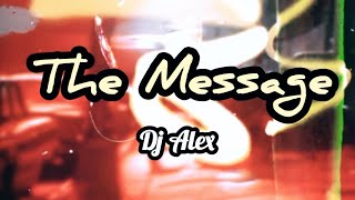 The Message  Dj Alex Remix [upl. by Kapor228]