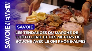 Les tendances du marché de lHôtellerie et des Métiers de Bouche décryptées avec le GNI RhôneAlpes [upl. by Essile]