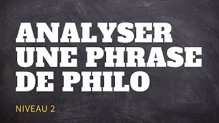 Méthode de Philo  Comment analyser une phrase Niveau 2 [upl. by Llewej150]