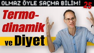 Termodinamik ve Diyet  Olmaz Öyle Saçma Bilim  Prof Erkcan Özcan  B25 [upl. by Chelsy]