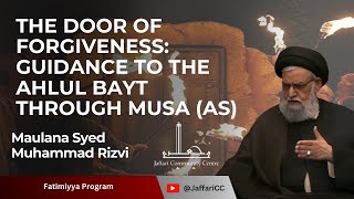 The Door of Forgiveness Guidance to the Ahlul Bayt through Musa as  Maulana Syed Muhammad Rizvi [upl. by Adaurd]