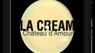 La Cream  Château dAmour [upl. by Aracat]