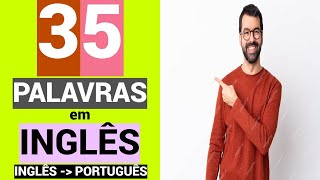 35 PALAVRAS em INGLÊS  Educação grátis  Aprender de graça  INGLÊS  PORTUGUÊS [upl. by Theron535]