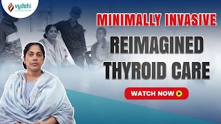 Reimagine Thyroid Care  Minimally Invasive Robotic Thyroidectomy  Vydehi Cancer Center [upl. by Tteltrab]