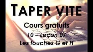 10  Taper vite  Leçon 07  Les touches G et H [upl. by Eelyk515]