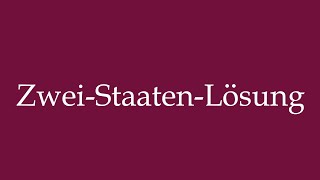 How to Pronounce ZweiStaatenLösung Twostate solution Correctly in German [upl. by Rosenkranz]