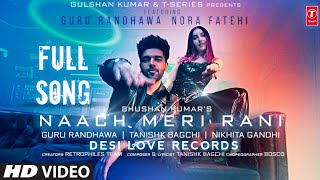 Nach meri Rani Full Song  Guru Randhawa  Nora Fatehi  Saat samandar par gayi mai naach meri raan [upl. by Trembly179]