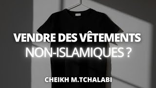 Vendre des vêtements nonislamiques   Cheikh MTchalabi حفظه الله [upl. by Victory]