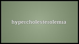 Hypercholesterolemia Meaning [upl. by Di]