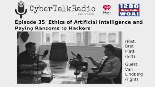 Cyber Talk Radio  Ethics of Artificial Intelligence and Paying Ransoms to Hackers [upl. by Arykahs769]