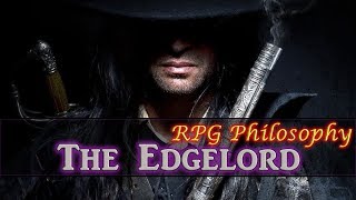 The Edgelord  RPG Philosophy The Gang Presents [upl. by O'Neill924]