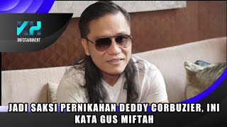 JADI SAKSI DIPERNIKAHAN DEDDY CORBUZIER INI KETERANGAN GUS MIFTAH [upl. by Amles]