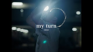 IKKI 「my turn」【Official Video】 [upl. by Paluas131]