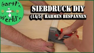 Siebdruck DIY 1a5 Siebdruckrahmen bespannen Quickversion [upl. by Eilyw]