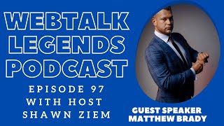 Webtalk Legends Podcast episode 97 Matthew Brady with host Shawn Ziem [upl. by Isacco]