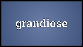 Grandiose Meaning [upl. by Ailina]