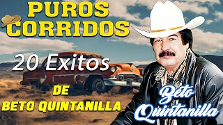 Beto Quintanilla  20 Exitos   Puros Corridos Pesados De Beto Quintanilla [upl. by Safoelc]