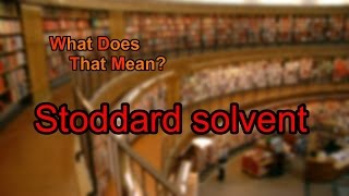 What does Stoddard solvent mean [upl. by Kare]