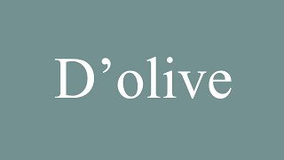 How to Pronounce Dolive Olive Correctly in French [upl. by Reivaj471]