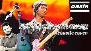 OASIS  HALF THE WORLD AWAY Cover acustica [upl. by Ancel]