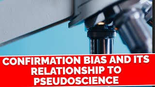 Confirmation Bias and its Relationship to Pseudoscience [upl. by Benil977]