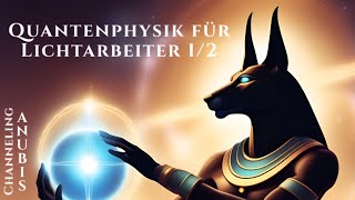 Quantenphysik für Lichtarbeiter 1  Anubis Channeling [upl. by Shama]