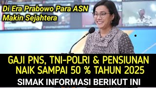 GAJI PNS TNIPOLRI DAN PENSIUNAN NAIK 2025  ADA INFO GAJI NAIK 50 PERSEN BENARKAH NAIK 50 PERSEN [upl. by Tterab]