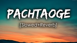 Pachtaoge SlowedReverb  Arjit Singh  2 Am Audio [upl. by Belsky]