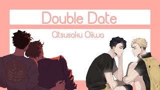 Double DateAtsusakuOiiwaFluffShort [upl. by Atteselrahc684]