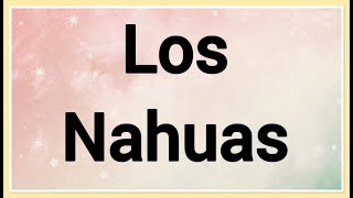 Sabias que …Los nahuas [upl. by Eatnuahs708]